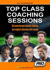 Top class coaching sessions. 50 esercitazioni tratte dalle sessioni di allenamento dei migliori allenatori del mondo
