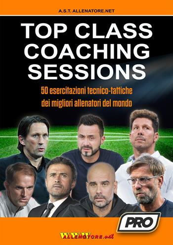 Top class coaching sessions. 50 esercitazioni tratte dalle sessioni di allenamento dei migliori allenatori del mondo - Massimo Lucchesi - Libro WWW.Allenatore.Net 2021 | Libraccio.it