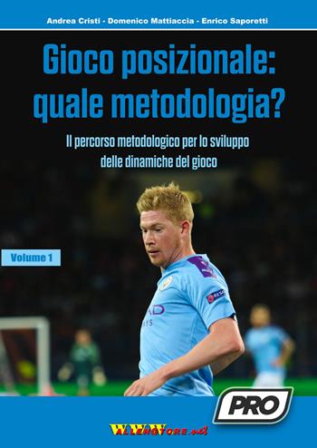 Gioco posizionale: quale metodologia? Il percorso metodologico per lo sviluppo delle dinamiche del gioco. Vol. 1 - Andrea Cristi, Enrico Saporetti, Domenico Mattiaccia - Libro WWW.Allenatore.Net 2021 | Libraccio.it