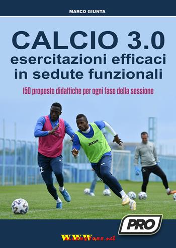 Calcio 3.0. Esercitazioni efficaci in sedute funzionali. 150 proposte didattiche per ogni fase della sessione - Marco Giunta - Libro WWW.Allenatore.Net 2021 | Libraccio.it