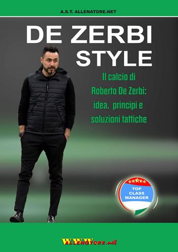 De Zerbi Style. Il calcio di Roberto De Zerbi: idea, principi e soluzioni tattiche  - Libro WWW.Allenatore.Net 2021 | Libraccio.it