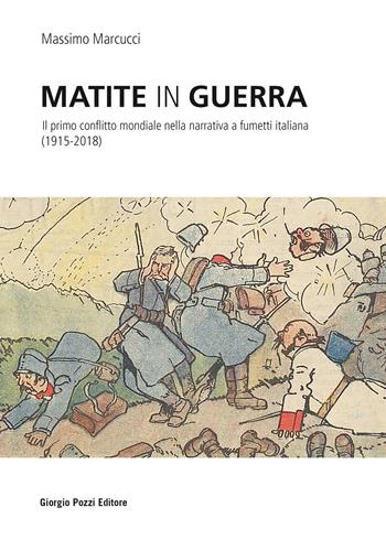 Matite in guerra. Il primo conflitto mondiale nella narrativa a fumetti italiana (1915-2018) - Massimo Marcucci - Libro Giorgio Pozzi Editore 2020, Miscellanea | Libraccio.it