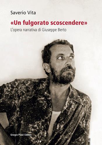 «Un fulgorato scoscendere». L'opera narrativa di Giuseppe Berto - Saverio Vita - Libro Giorgio Pozzi Editore 2021, La politica dei letterati | Libraccio.it