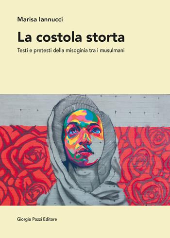 La costola storta. Testi e pretesti della misoginia tra i musulmani - Marisa Iannucci - Libro Giorgio Pozzi Editore 2022, Dialoghi mediterranei | Libraccio.it