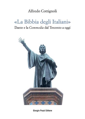 «La bibbia degli italiani». Dante e la Commedia dal Trecento a oggi - Alfredo Cottignoli - Libro Giorgio Pozzi Editore 2021, Collana del «Bollettino dantesco». Studi e testi | Libraccio.it