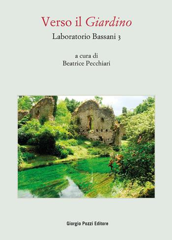 Laboratorio Bassani 3. Verso il «Giardino». Atti del Convegno (Bologna, 26-27 maggio 2021)  - Libro Giorgio Pozzi Editore 2022, Bassaniana | Libraccio.it