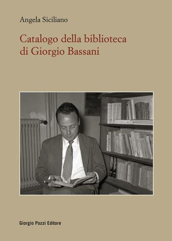 Catalogo della Biblioteca di Giorgio Bassani - Angela Siciliano - Libro Giorgio Pozzi Editore 2023, Bassaniana | Libraccio.it