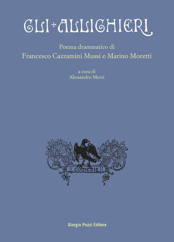 Gli Allighieri. Poema drammatico - Francesco Cazzamini Mussi, Marino Moretti - Libro Giorgio Pozzi Editore 2024, Collana del «Bollettino dantesco». Studi e testi | Libraccio.it