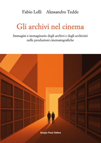 Gli archivi nel cinema. Immagini e immaginario degli archivi e degli archivisti nelle produzioni cinematografiche - Fabio Lelli, Alessandro Tedde - Libro Giorgio Pozzi Editore 2026, Miscellanea | Libraccio.it