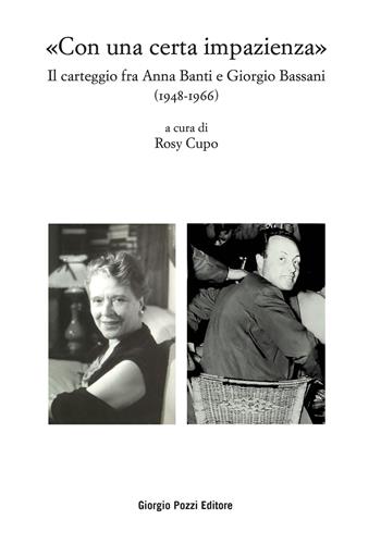 «Con una certa impazienza». Il carteggio fra Anna Banti e Giorgio Bassani (1948-1966)  - Libro Giorgio Pozzi Editore 2026, Bassaniana | Libraccio.it