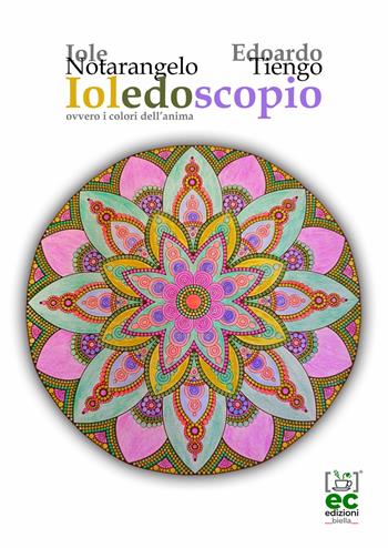 Ioledoscopio. Ovvero i colori dell'anima - Iole Notarangelo, Edoardo Tiengo - Libro Energy Caffeina 2020 | Libraccio.it