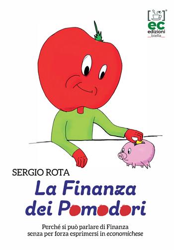 La finanza dei Pomodori. Perché si può parlare di Finanza senza per forza esprimersi in economichese - Sergio Rota - Libro Energy Caffeina 2021 | Libraccio.it