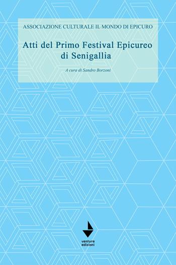 Atti del primo festival Epicureo di Senigallia  - Libro Venturaedizioni 2020, Fuori collana | Libraccio.it