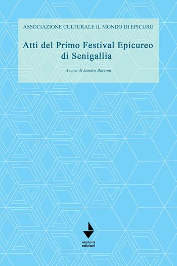 Atti del primo festival Epicureo di Senigallia  - Libro Venturaedizioni 2020, Fuori collana | Libraccio.it