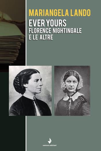 Ever yours. Florence Nightingale e le altre - Mariangela Lando - Libro Venturaedizioni 2019, Parole madri | Libraccio.it