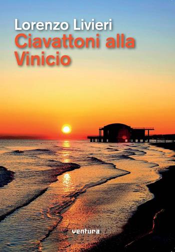 Ciavattoni alla Vinicio - Lorenzo Livieri - Libro Venturaedizioni 2020 | Libraccio.it
