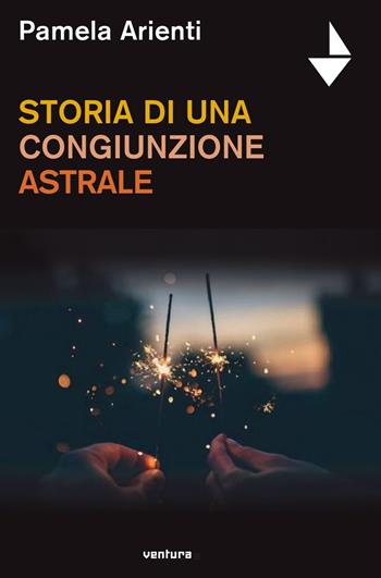 Storia di una congiunzione astrale - Pamela Arienti - Libro Venturaedizioni 2019, Spiaggia libera | Libraccio.it