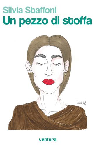 Un pezzo di stoffa - Silvia Sbaffoni - Libro Venturaedizioni 2020, Parole madri | Libraccio.it