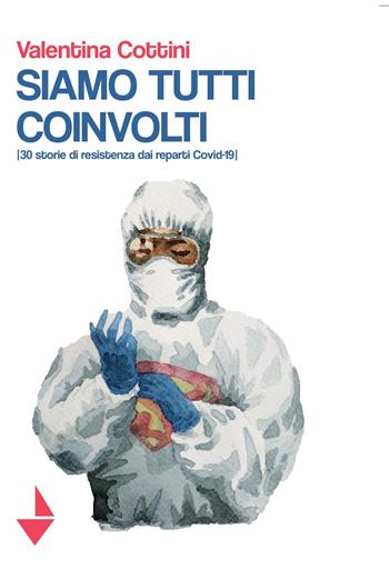 Siamo tutti coinvolti. 30 storie di resistenza dai reparti Covid-19 - Valentina Cottini - Libro Venturaedizioni 2020, Spiaggia libera | Libraccio.it