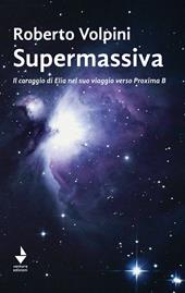 Supermassiva. Il coraggio di Elia nel suo viaggio verso Proxima B