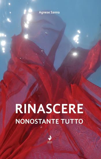 Rinascere, nonostante tutto - Agnese Sanna - Libro Venturaedizioni 2020, Parole madri | Libraccio.it