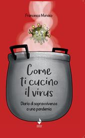 Come ti cucino il virus. Diario di sopravvivenza a una pandemia