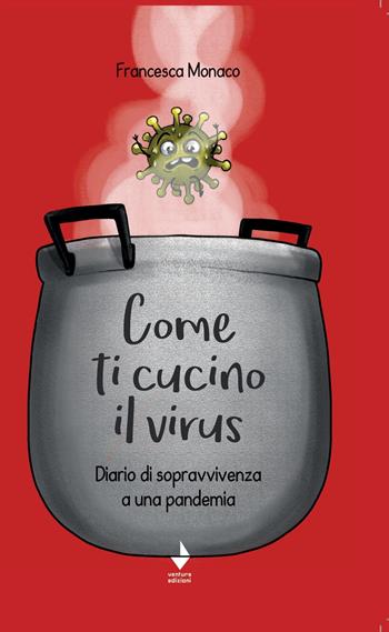 Come ti cucino il virus. Diario di sopravvivenza a una pandemia - Francesca Monaco - Libro Venturaedizioni 2020, Parole madri | Libraccio.it