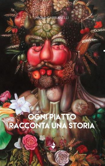 Ogni piatto racconta una storia - Paolo Gabbianelli - Libro Venturaedizioni 2020, Cose di cucina | Libraccio.it