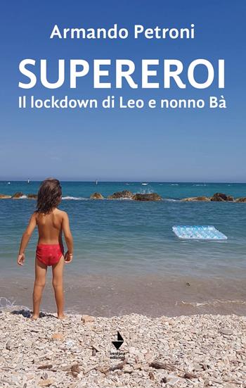 Supereroi. Il lockdown di Leo e nonno Bà - Armando Petroni - Libro Venturaedizioni 2020, Spiaggia libera | Libraccio.it