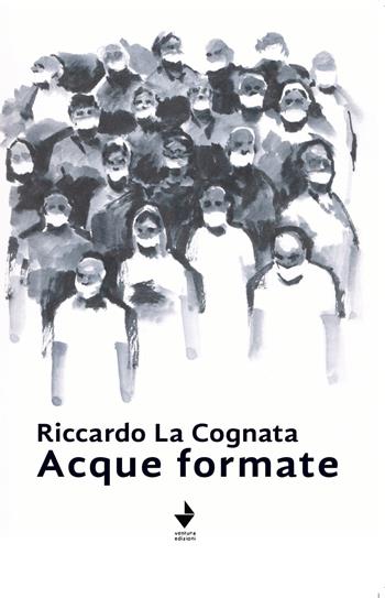 Acque formate. Nuova ediz. - Riccardo La Cognata - Libro Venturaedizioni 2020, Statale 16 | Libraccio.it