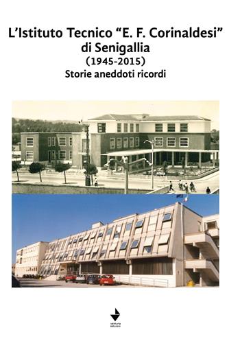 L'Istituto Tecnico "E. F. Corinaldesi" di Senigallia (1945-2015). Storie aneddoti ricordi. Nuova ediz.  - Libro Venturaedizioni 2021, Spiaggia libera | Libraccio.it