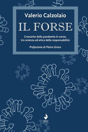 Il forse. Cronache dalla pandemia in corso, tra scienza ed etica della responsabilità - Valerio Calzolaio - Libro Venturaedizioni 2020, Greta | Libraccio.it