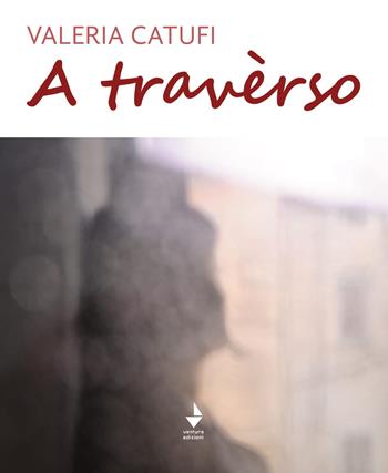 A travèrso - Valeria Catufi - Libro Venturaedizioni 2021, Parole madri | Libraccio.it