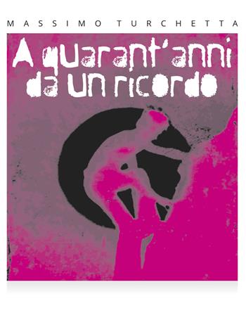 A quarant'anni da un ricordo - Massimo Turchetta - Libro Pasquale D'Arco 2020 | Libraccio.it