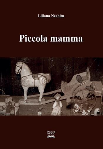 Piccola mamma - Liliana Nechita - Libro Pasquale D'Arco 2020 | Libraccio.it