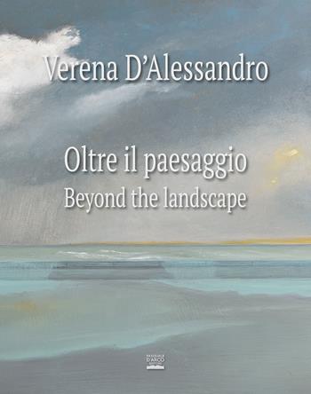 Verena D'Alessandro. Oltre il paesaggio-Beyond the landscape. Ediz. illustrata  - Libro Pasquale D'Arco Editore 2022 | Libraccio.it