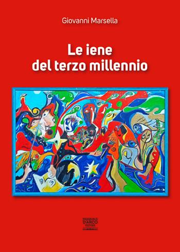 Le iene del terzo millennio - Giovanni Marsella - Libro Pasquale D'Arco Editore 2022 | Libraccio.it