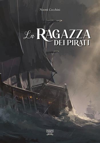 La ragazza dei pirati - Noemi Cecchini - Libro Pasquale D'Arco 2022 | Libraccio.it