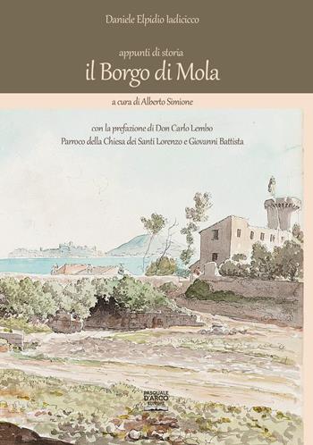 il Borgo di Mola. Appunti di storia - Daniele Elpidio Iadicicco, Alberto Simione - Libro Pasquale D'Arco 2023 | Libraccio.it