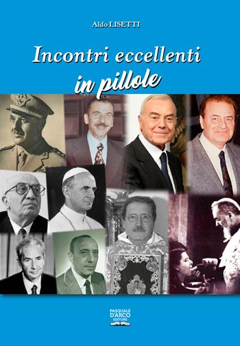 Incontri eccellenti in pillole - Aldo Lisetti - Libro Pasquale D'Arco 2023 | Libraccio.it