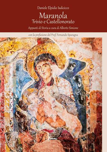 Maranola, Trivio e Castellonorato. Appunti di storia - Daniele Elpidio Iadicicco - Libro Pasquale D'Arco 2023 | Libraccio.it