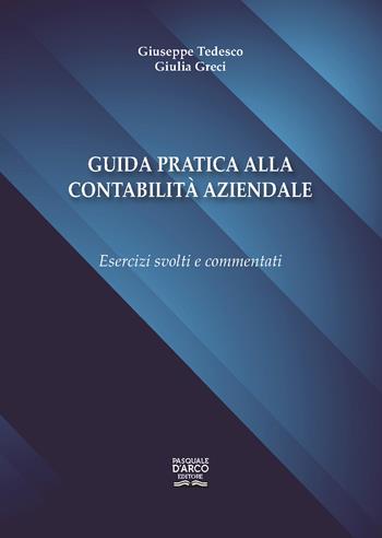Guida pratica alla contabilità aziendale. Esercizi svolti e commentati - Giuseppe Tedesco, Giulia Greci - Libro Pasquale D'Arco 2024 | Libraccio.it
