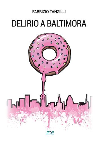 Delirio a Baltimora - Fabrizio Tanzilli - Libro Pasquale D'Arco 2024 | Libraccio.it