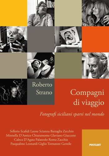 Compagni di viaggio. Fotografi siciliani sparsi nel mondo - Roberto Strano - Libro Postcart Edizioni 2019 | Libraccio.it