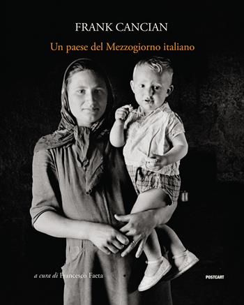 Un paese del Mezzogiorno italiano. Lacedonia (1957) nelle fotografie di Frank Cancian. Ediz. illustrata - Frank Cancian - Libro Postcart Edizioni 2020 | Libraccio.it