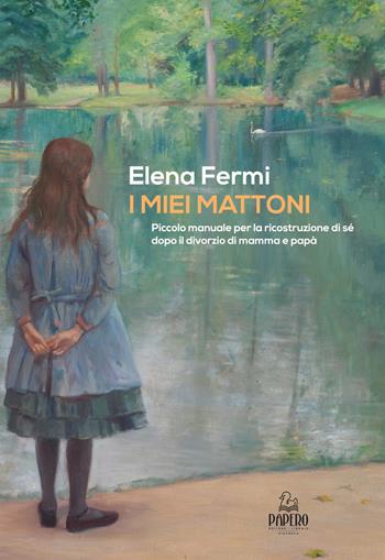 I miei mattoni. Piccolo manuale per la ricostruzione di sé dopo il divorzio di mamma e papà - Elena Fermi - Libro Papero Editore 2021, Extra omnes | Libraccio.it