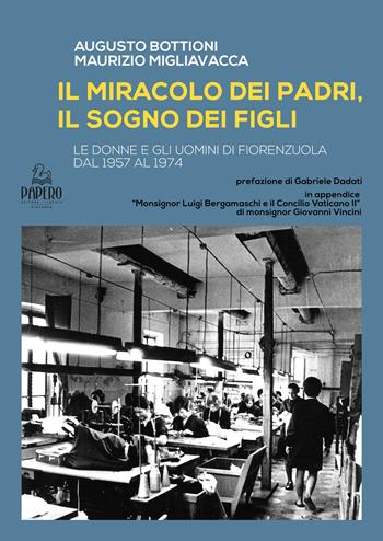 Il miracolo del padri, il sogno dei figli. Le donne e gli uomini di Fiorenzuola dal 1957 al 1974 - Augusto Bottioni, Maurizio Migliavacca - Libro Papero Editore 2022, Extra omnes | Libraccio.it