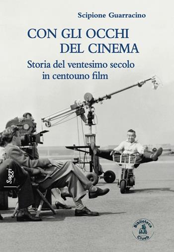 Con gli occhi del cinema. Storia del ventesimo secolo in centouno film - Scipione Guarracino - Libro Biblioteca Clueb 2020 | Libraccio.it