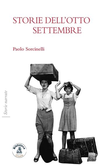Storie dell'otto settembre - Paolo Sorcinelli - Libro Biblioteca Clueb 2020, Storie narrate | Libraccio.it