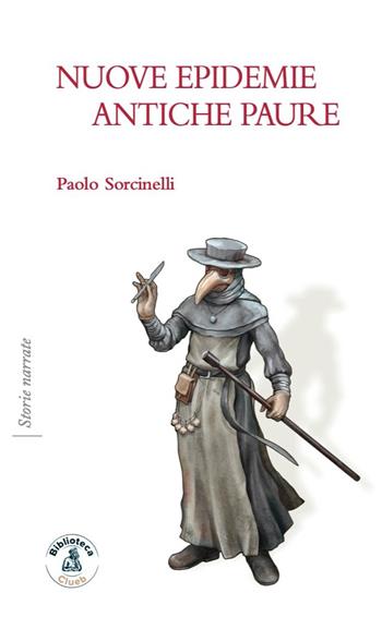 Nuove epidemie, antiche paure - Paolo Sorcinelli - Libro Biblioteca Clueb 2020, Storie narrate | Libraccio.it
